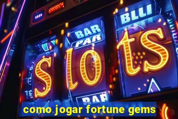 como jogar fortune gems